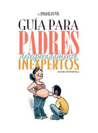 GUIA PARA PADRES DESESPERADAMENTE INEXPERTOS (LA PAREJITA)
