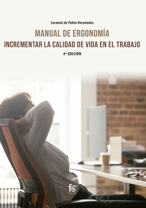 MANUAL DE ERGONOMIA: INCREMENTAR LA CALIDAD DE VIDA EN EL TRABAJO (4º EDICION)