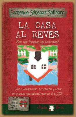 CASA AL REVÉS, LA (¿POR QUÉ FRACASAN LAS EMPRESAS?) (