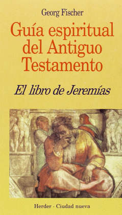 LIBRO DE JEREMIAS, EL-GUIA ESPIRITUAL DEL ANTIGUO TESTAMENTO