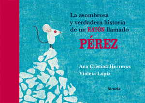 ASOMBROSA Y VERDADERA HISTORIA DE UN RATÓN LLAMADO PÉREZ, LA