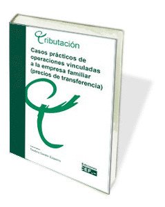 CASOS PRÁCTICOS DE OPERACIONES VINCULADAS A LA EMPRESA FAMILIAR