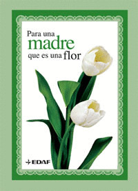PARA UNA MADRE QUE ES UNA FLOR