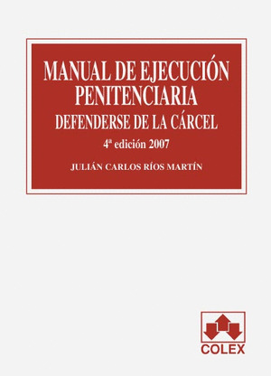 MANUAL DE EJECUCION PENITENCIARIA. DEFENDERSE DE LA CARCEL. 4ª EDICION 2007