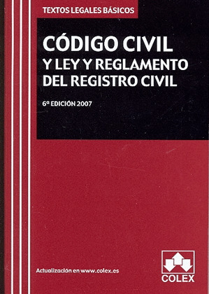 CODIGO CIVIL Y LEY Y REGLAMENTO DEL REGISTRO CIVIL. TEXTO LEGAL BASICO.6ª EDICIO