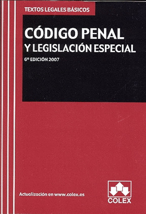 CODIGO PENAL Y LEGISLACION ESPECIAL. TEXTO LEGAL BASICO. 6ª EDICION 2007