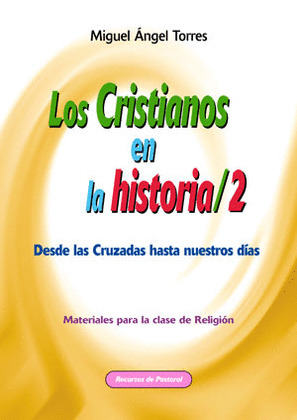 CRISTIANOS EN LA HISTORIA/2. DESDE CRUZADAS HASTA DIAS