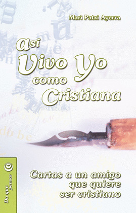 ASI VIVO YO COMO CRISTIANA. CARTAS A UN AMIGO QUE QUIERE SER CRISTIANO