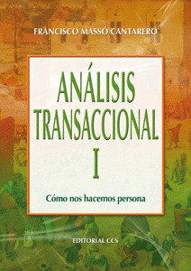 ANALISIS TRANSACCIONAL I. COMO NOS HACEMOS PERSONA