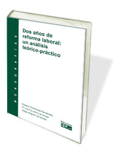 DOS AÑOS DE REFORMA LABORAL: UN ANÁLISIS TEÓRICO-PRÁCTICO. MONOGRAFÍA