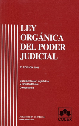 LEY ORGANICA DEL PODER JUDICIAL. 8ª EDICION 2008. DOCUMENTACION LEGISLATIVA Y JURISPRUDENCIAL