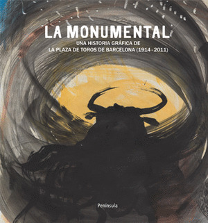 MONUMENTAL, LA : LAS CORRIDAS DE TOROS EN LA PLAZA DE BARCELONA