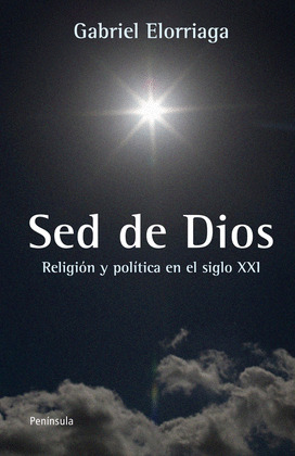 SED DE DIOS. POLÍTICA Y RELIGIÓN EN EL SIGLO XXI