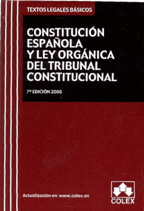 CONSTITUCIÓN ESPAÑOLA Y LEY ORGÁNICA DEL TRIBUNAL CONSTITUCIONAL (7ª EDICION, 2008)