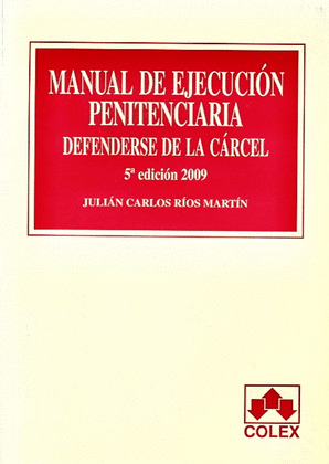 MANUAL DE EJECUCION PENITENCIARIA. DEFENDERSE DE LA CARCEL. 5ª EDICIÓN 2009