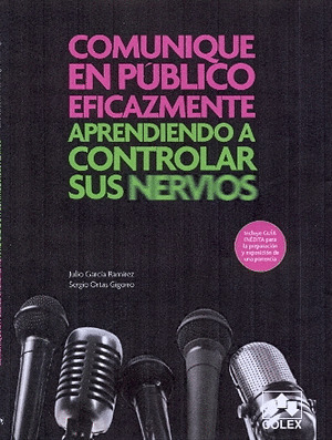 COMUNIQUE EN PUBLICO EFICAZMENTE. APRENDIENDO A CONTROLAR SUS NERVIOS.