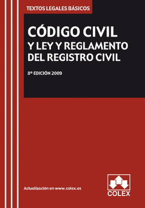 CODIGO CIVIL Y LEY Y REGLAMENTO DEL REGISTRO CIVIL. TEXTO LEGAL BASICO. 8ª EDICI