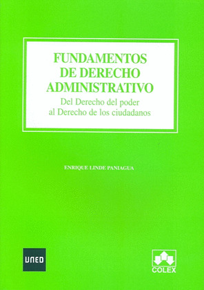 FUNDAMENTOS DE DERECHO ADMINISTRATIVO. DEL DERECHO DEL PODER AL DERECHO DE LOS C