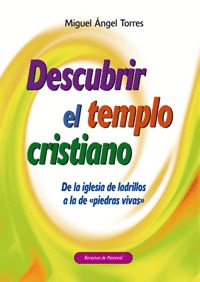 DESCUBRIR EL TEMPLO CRISTIANO. DE IGLESIA LADRILLO A PIEDRA