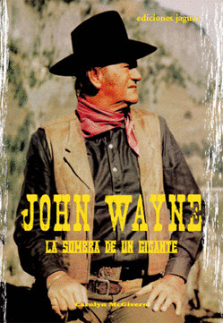 JOHN WAYNE. LA SOMBRA DE UN GIGANTE