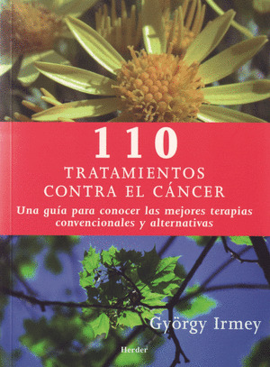 110 TRATAMIENTOS CONTRA EL CÁNCER: UNA GUÍA PARA CONOCER LAS MEJORES TERAPIAS CONVENCIONALES Y ALTER