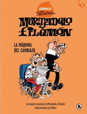 MORTADELO Y FILEMON. LA MAQUINA DEL CAMBIAZO (ESENCIALES IBAÑEZ 4)