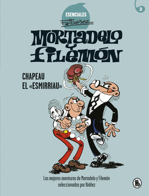 MORTADELO Y FILEMON. CHAPEAU EL «ESMIRRIAU» (ESENCIALES IBAÑEZ 2)