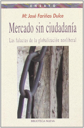 MERCADO SIN CIUDADANÍA: LAS FALACIAS DE LA GLOBALIZACIÓN NEOLIBERAL