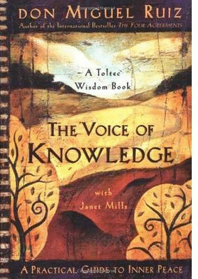 VOICE OF KNOWLEDGE, THE (A TOLTEC WISDOM BOOK)