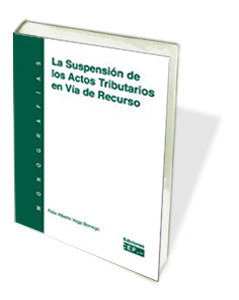 LA SUSPENSIÓN DE LOS ACTOS TRIBUTARIOS EN VÍA DE RECURSO
