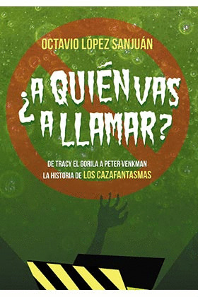 ¿A QUIÉN VAS A LLAMAR? LA HISTORIA DE LOS CAZAFANTASMAS