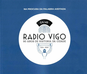 RADIO VIGO.90 ANOS DE HISTORIA DA CIDADE (1934-2024) EAJ-48