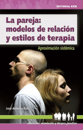 LA PAREJA: MODELOS DE RELACIÓN Y ESTILOS DE TERAPIA. APROXIMACIÓN SISTEMATICA