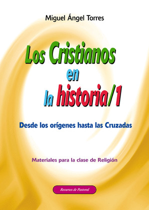 LOS CRISTIANOS EN LA HISTORIA 1. DESDE LOS ORÍGENES HASTA LAS CRUZADAS.