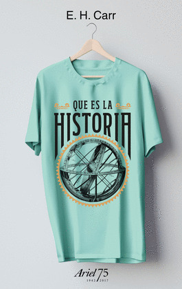 ¿QUÉ ES LA HISTORIA? (LIBRO + CAMISETA. EDICIÓN ARIEL 75 ANIVERSARIO)