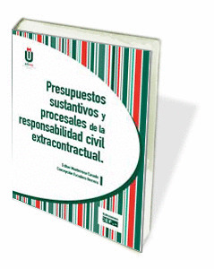 PRESUPUESTOS SUSTANTIVOS Y PROCESALES DE LA RESPONSABILIDAD CIVIL Y EXTRACONTRAC