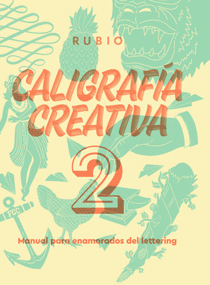 CALIGRAFIA CREATIVA 2. MANUAL PARA ENAMORADOS DEL LETTERING