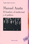 MANUEL AZAÑA EL HOMBRE EL INTELECTUAL Y EL POLITICO