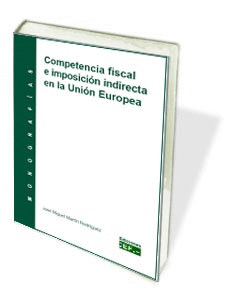 COMPETENCIA FISCAL E IMPOSICIÓN INDIRECTA EN LA UNIÓN EUROPEA