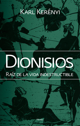 DIONISIOS. RAIZ DE LA VIDA INDESTRUCTIBLE