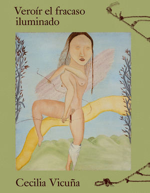 CECILIA VICUÑA. VEROIR EL FRACASO ILUMINADO
