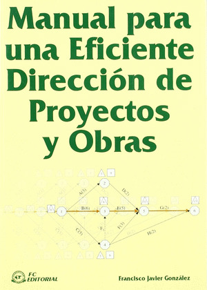 MANUAL PARA UNA EFICIENTE DIRECCION DE PROYECTOS Y OBRAS