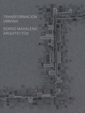 TRANSFORMACION URBANA. SORDO MAGDALENO ARQUITECTOS