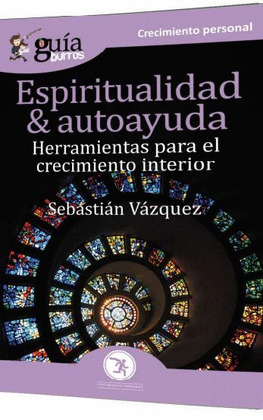 ESPIRITUALIDAD Y AUTOAYUDA (REFLEXIONES PARA EL CRECIMIENTO INTERIOR)