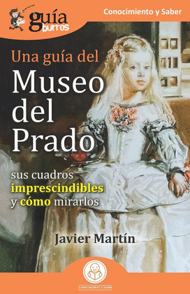 UNA GUÍA DEL MUSEO DEL PRADO (SUS CUADROS IMPRESCINDIBLES Y CÓMO MIRARLOS)