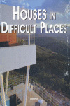 HOUSES IN DIFFICULT PLACES