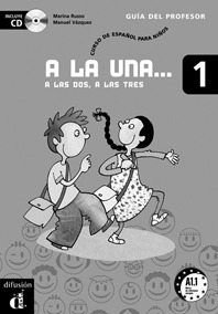 A LA UNA, A LAS DOS, A LAS TRES 1. LIBRO DEL PROFESOR