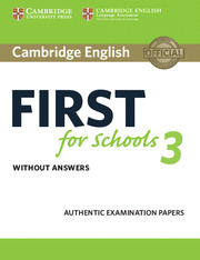 CAMBRIDGE ENGLISH FIRST FOR SCHOOLS 3. STUDENT'S BOOK WITHOUT ANS