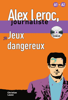 ALEX LEROC, JORNALISTE: JEUX DANGEREUX (+CD) (ALEX LEROC)