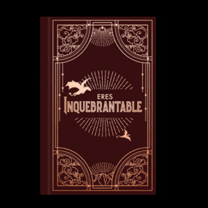 ERES INQUEBRANTABLE. CUADERNO OFICIAL DE ALAS DE HIERRO